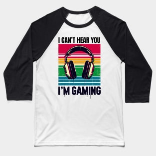 I Can't hear you i'm gaming Baseball T-Shirt